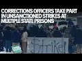 Corrections officers take part in unsanctioned strikes at multiple state prisons