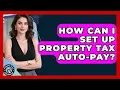 How Can I Set Up Property Tax Auto-pay - Property Taxes Uncovered