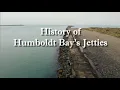 History of Humboldt Bay s Jetties