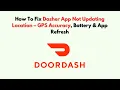 How To Fix Dasher App Not Updating Location - GPS Accuracy Battery App Refresh