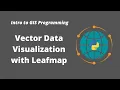Intro to GIS Programming Week 9 Interactive Visualization of Vector Data with Leafmap