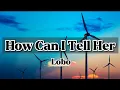 Download Lagu How Can I Tell Her - LOBO (Lyrics)