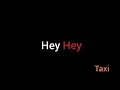 Hey Hey | Taxi