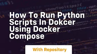 how to run python scripts in dokcer using docker compose