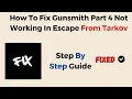 How To Fix Gunsmith Part 4 Not Working In Escape From Tarkov
