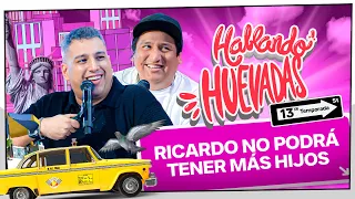 HABLANDO HUEVADAS - Décimotercera Temporada [RICARDO NO PODRÁ TENER MÁS HIJOS]