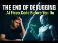 The End of Debugging AI Fixes Bugs Before You Find Them