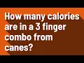 How many calories are in a 3 finger combo from canes