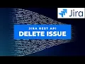 Delete Jira Issue using Jira Rest API Jira REST API Create Issue Jira Rest API Tutorial