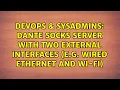 DevOps SysAdmins Dante SOCKS server with two external interfaces e g Wired Ethernet and Wi-Fi