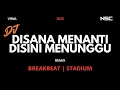 Lagu DJ DISANA MENANTI DISINI MENUNGGU REMIX BREAKBEAT 2025 | DJ VIRAL 2025 | DUGEM FULL MELODY FULL BASS