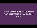 PHP Run exe file with parameters in a batch file
