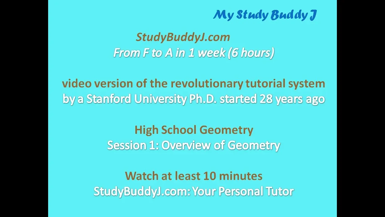 StudyBuddyJ.com:             High School Geometry-- Session 1               (Overview of Geometry)