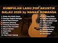 KUMPULAN LAGU POP AKUSTIK GALAU 2025 by NANAK ROMANSA