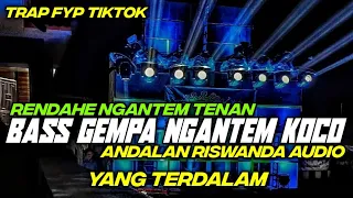 dj trap yang terdalam bass ngantem terbaru andalan riswanda