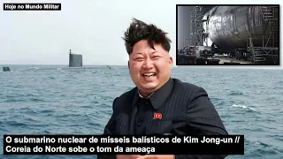 O submarino nuclear de mísseis balísticos de Kim Jong-un – Coreia do Norte sobe o tom da ameaça