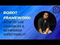 Robot Framework How to Use Variables Keywords Effectively