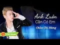 Download Lagu Anh Luôn Cần Có Em - Châu Chí Hùng - 🎵 Chọn Lọc 2018