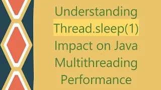 Understanding Thread sleep 1 Impact on Java Multithreading Performance