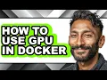 How to Use Gpu in Docker - Step by Step