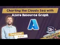 Charting the Cloudy Sea with Azure Resource Graph - Emanuel Palm