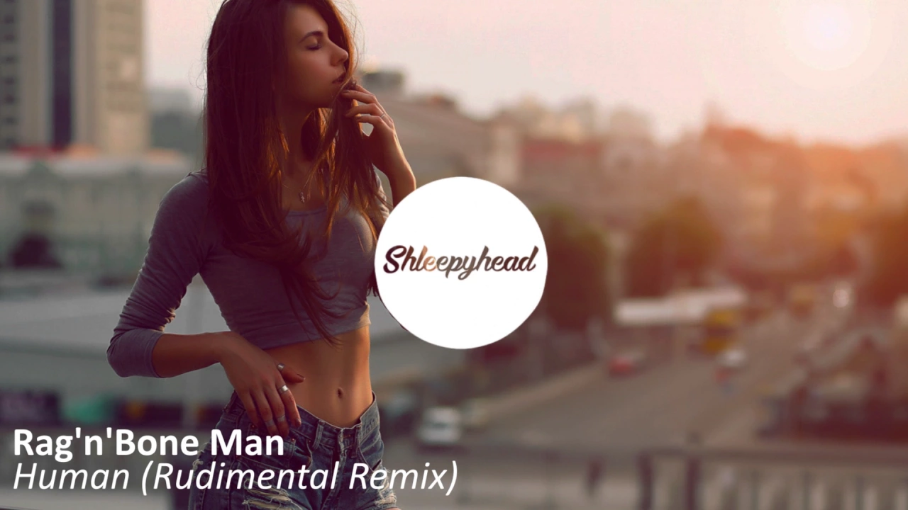Rag'n'Bone Man - Human (Rudimental Remix) Rag'n'Bone Man - Human (Rudimental Remix)
