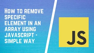 Removing a specific element from an array How to Remove Specific Array element in JavaScript