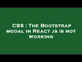 CSS The Bootstrap modal in React js is not working