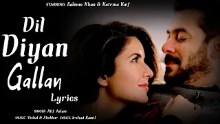 dil diyan gallan lyrics atif aslam tiger zinda hai salman u0026 katrina dil diyan gallan song