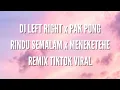 Download Lagu DJ LEFT RIGHT x PAK PONG x RINDU SEMALAM x MENEKETEHE VIRAL TIK TOK TERBARU 2022!!