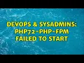DevOps SysAdmins php72-php-fpm failed to start 2 Solutions