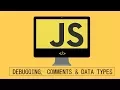 Javascript Beginner Tutorial - 3 Debugging Commenting Data Types