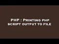 PHP Printing php script output to file