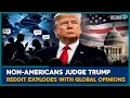 Reddit Asks the World About Trump The Answers Go Viral U S News