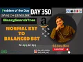 D-350 Normal BST to Balanced BST GFG POTD GeeksForGeeks Problem Of the Day 15Oct