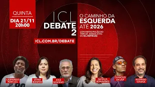 ICL DEBATE 2 - O CAMINHO DA ESQUERDA ATÉ 2026 - 21/NOVEMBRO ÀS 20h