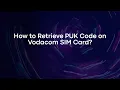 How to Retrieve PUK Code on Vodacom SIM Card