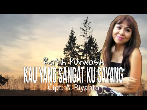 Download MP3 KAU YANG SANGAT KUSAYANG - Ratih Purwasih | Cipt. A. Riyanto