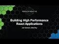Building High Performance React Applications - Joe Karlsson Best Buy