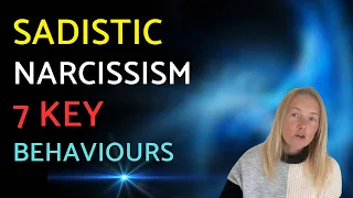 7 Key Behaviours of the Sadistic Narcissist