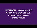 PYTHON Append 2D array to 3D array extending third dimension