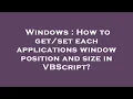 Windows How to each applications window position and size in VBScript