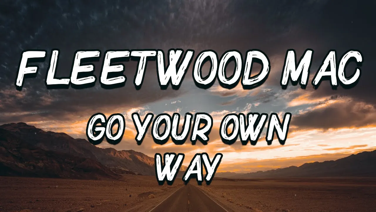 Fleetwood Mac - Go Your Own Way (Lyrics) Fleetwood Mac - Go Your Own Way (Lyrics)