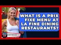 What Is A Prix Fixe Menu At LA Fine Dining Restaurants - Everything About LA