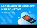 ADD IMAGES TO YOUR APP WITH REACT NATIVE IN 1 MINUTE