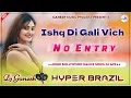 Download Lagu Ishq Di Gali Vich No Entry Dj Remix | No Entry Song | Hyper Brazil Mix | Hindi Dance Remix 2024