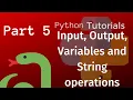 Python Tutorial for Beginners Part 5 - Input Output Variables and String operations