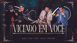 Renan e Ray, Cezar e Paulinho - Viciado em Você (Acústico Pra Matar Saudade)