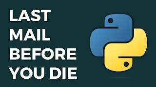 Send Your Last Mail Before You Die Python Automation Tutorial Beginners