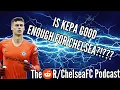 The Podcast Does Kepa deserve to be Chelsea s goalkeeper next season
